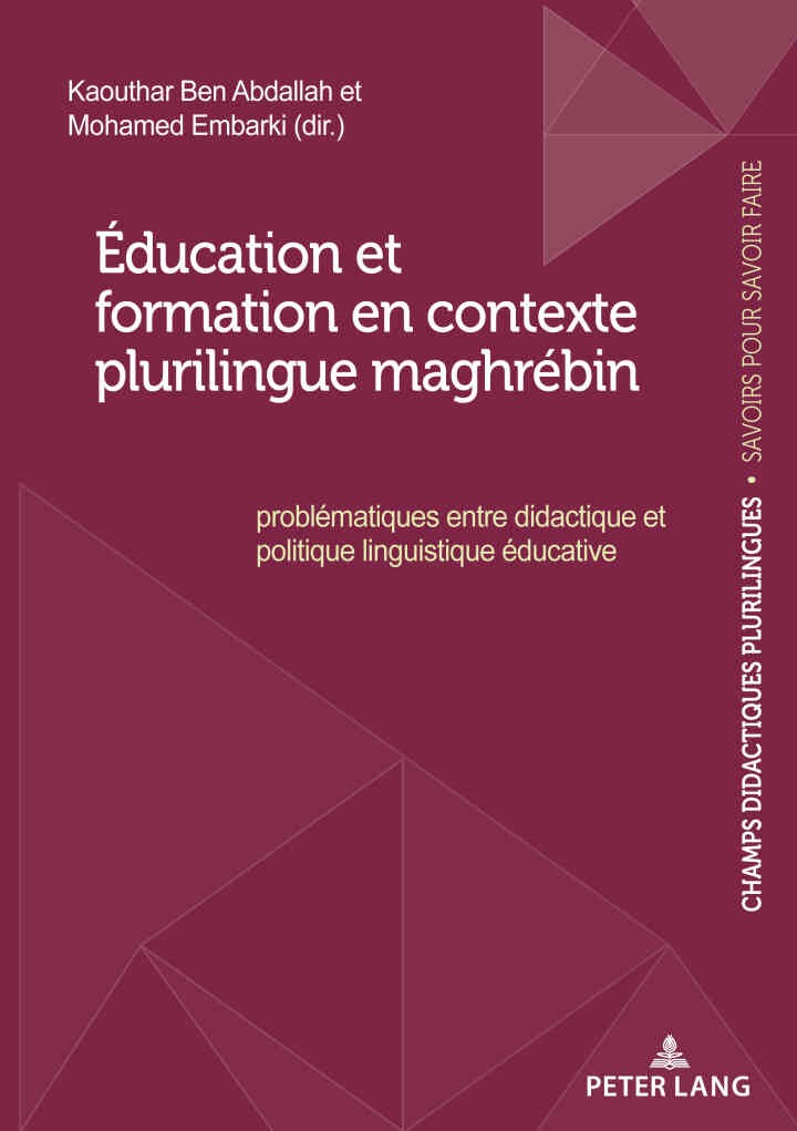 Éducation et formation en contexte plurilingue maghrébin: Problématiques entre didactique et politique linguistique éducative eBook