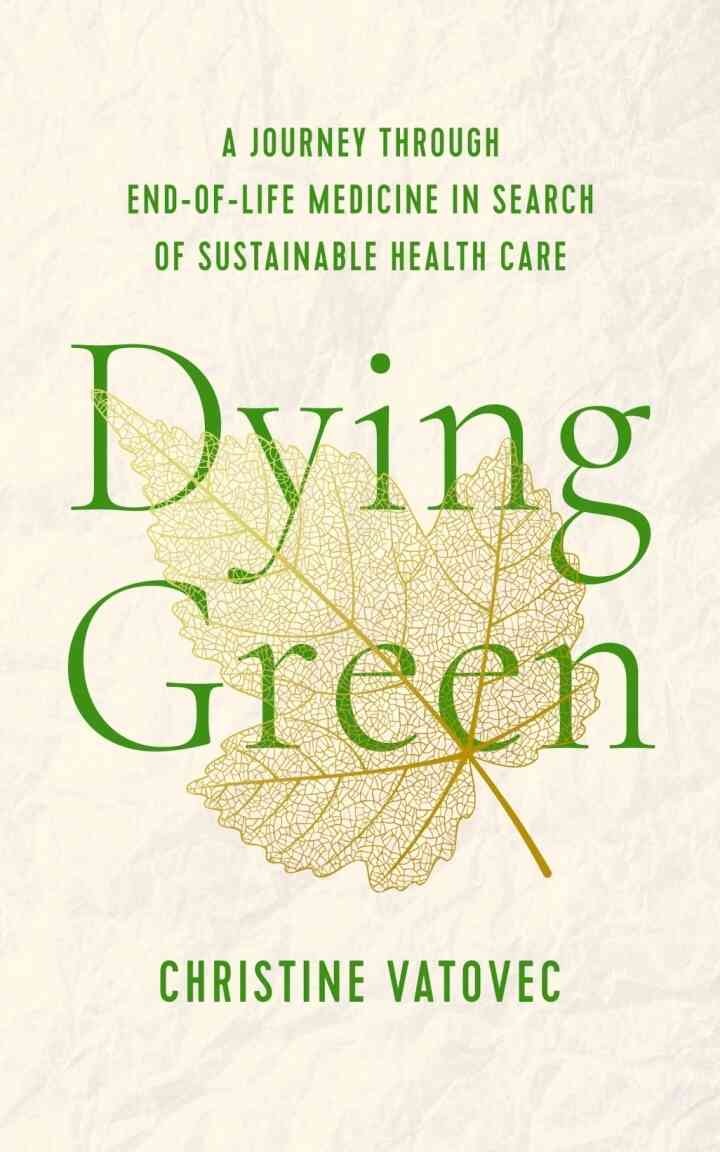 Dying Green: A Journey through End-of-Life Medicine in Search of Sustainable Health Care eBook
