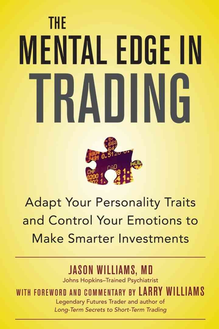 e Mental Edge in Trading : Adapt Your Personality Traits and Control Your Emotions to Make Smarter Investments eBook