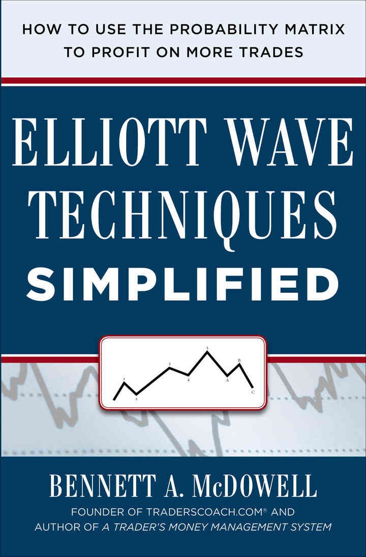 Elliot Wave Techniques Simplified: How to Use the Probability Matrix to Profit on More Trades, 1st Edition eBook