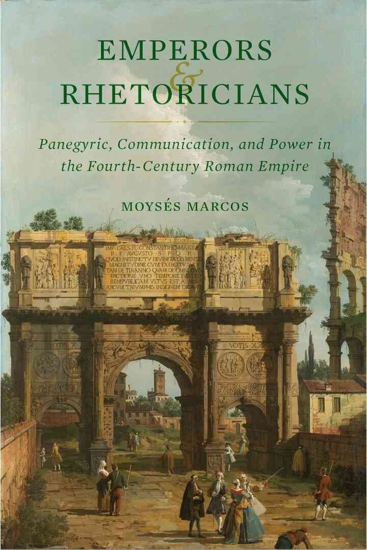 Emperors and Rhetoricians: Panegyric, Communication, and Power in the Fourth-Century Roman Empire, 1st Edition eBook
