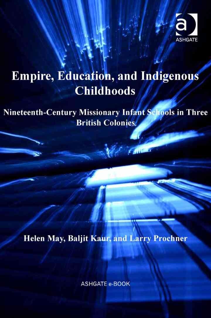 Empire, Education, and Indigenous Childhoods: Nineteenth-Century Missionary Infant Schools in Three British Colonies eBook
