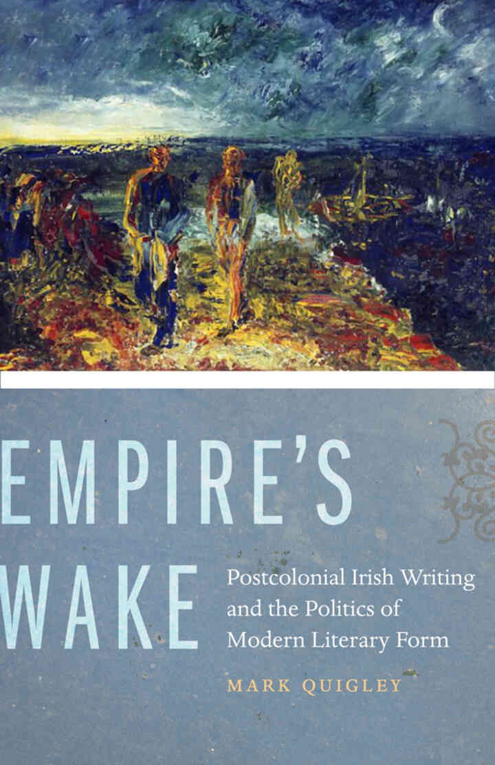 Empire's Wake: Postcolonial Irish Writing and the Politics of Modern Literary Form eBook