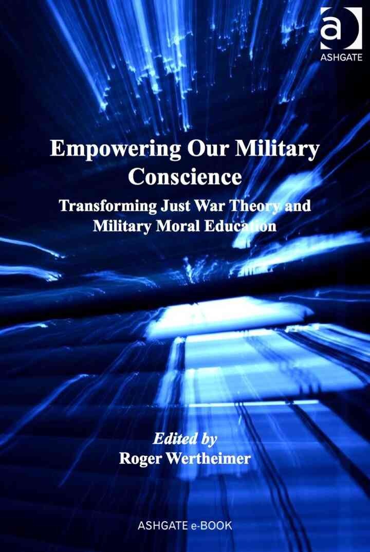 Empowering Our Military Conscience: Transforming Just War Theory and Military Moral Education eBook
