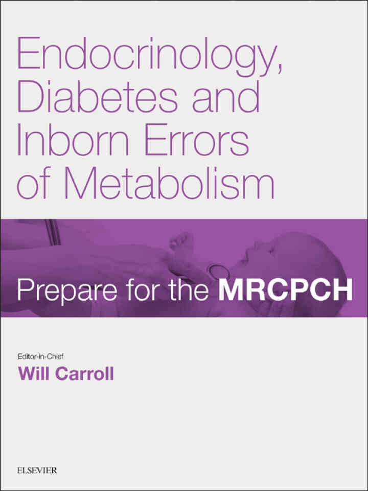 Endocrinology, Diabetes & Inborn Errors of Metabolism: Prepare for the MRCPCH. Key Articles from the Paediatrics & Child Health journal eBook