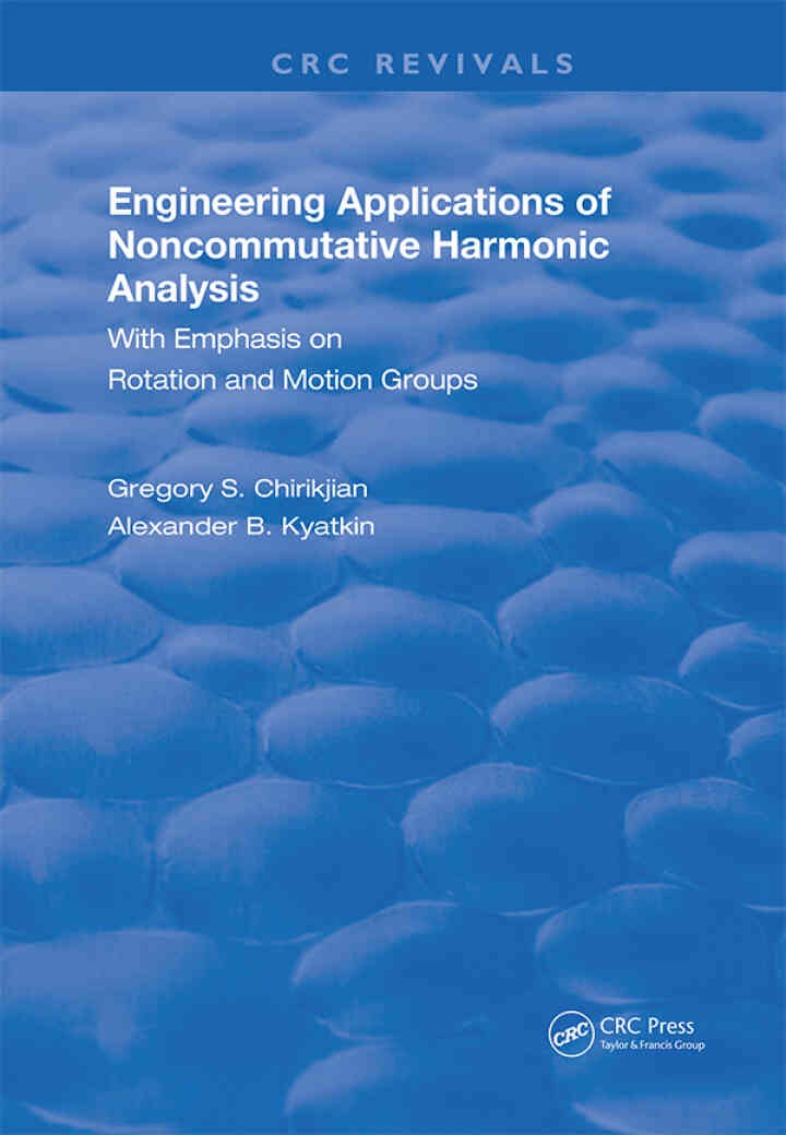 Engineering Applications of Noncommutative Harmonic Analysis: With Emphasis on Rotation and Motion Groups, 1st Edition eBook