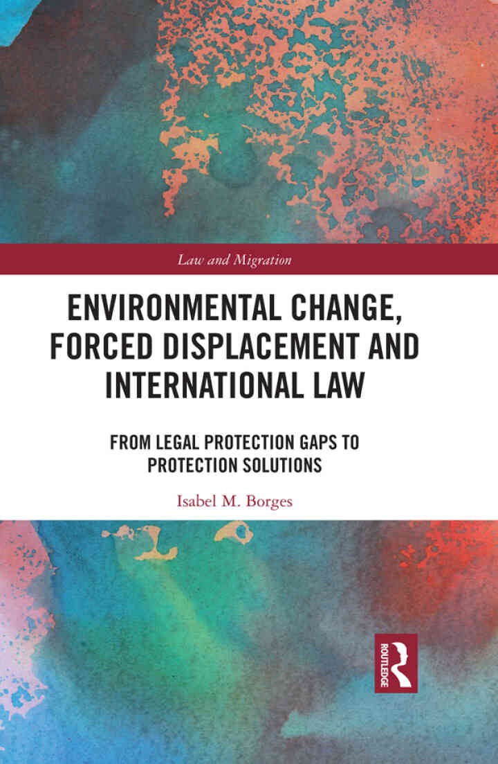 Environmental Change, Forced Displacement and International Law: from legal protection gaps to protection solutions eBook