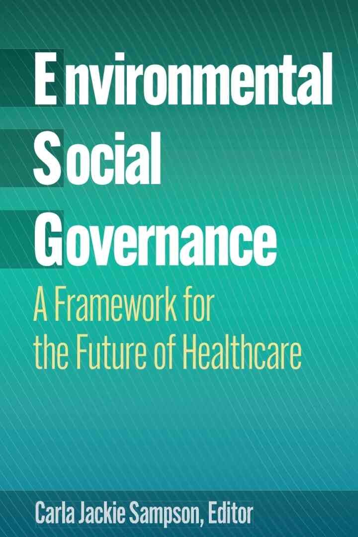 Environmental, Social, and Governance: A Framework for the Future of Healthcare eBook