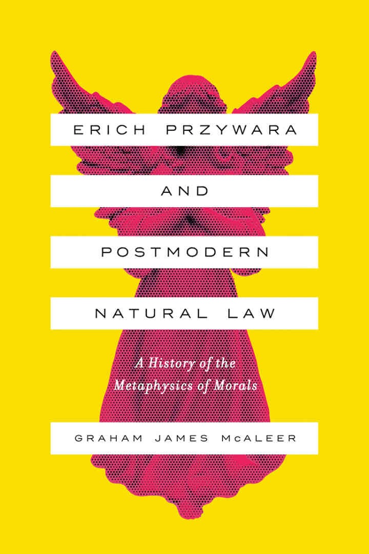 Erich Przywara and Postmodern Natural Law: A History of the Metaphysics of Morals eBook