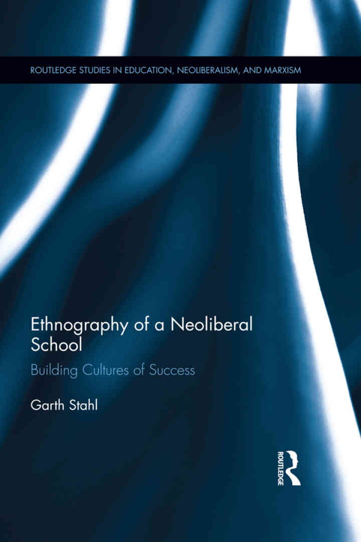 Ethnography of a Neoliberal School: Building Cultures of Success, 1st Edition eBook