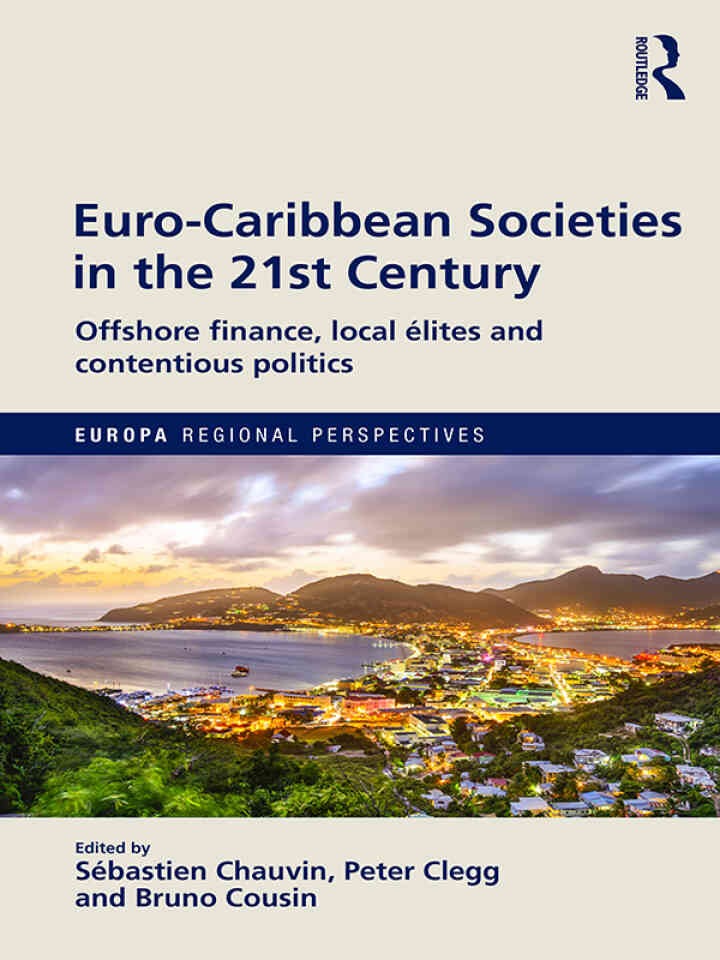 Euro-Caribbean Societies in the 21st Century: Offshore finance, local élites and contentious politics, 1st Edition eBook