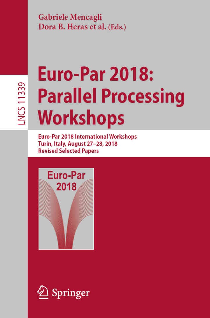 Euro-Par 2018: Parallel Processing Workshops: Euro-Par 2018 International Workshops, Turin, Italy, August 27-28, 2018, Revised Selected Papers eBook