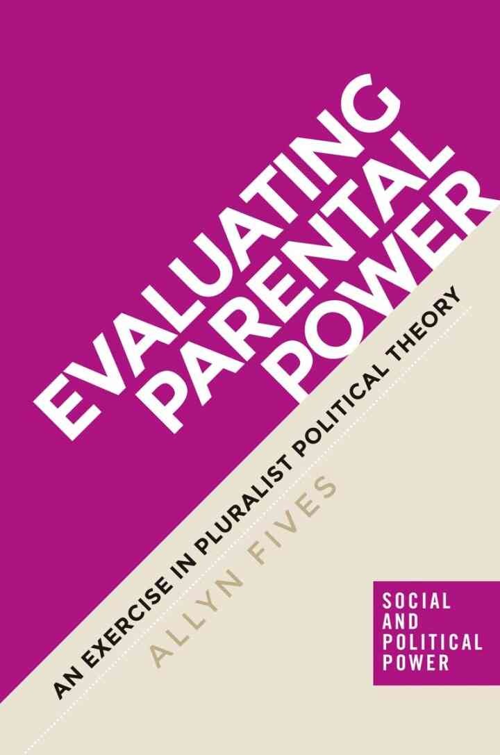 Evaluating parental power: An exercise in pluralist political theory eBook