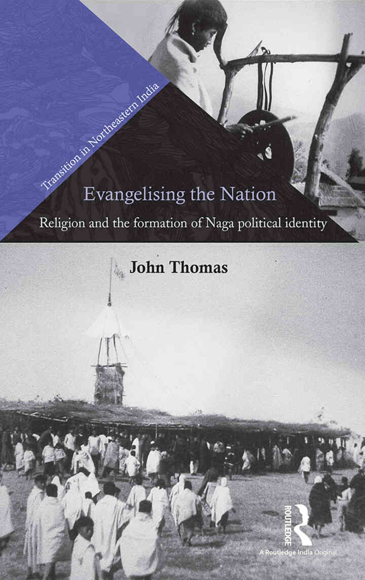 Evangelising the Nation: Religion and the Formation of Naga Political Identity, 1st Edition eBook