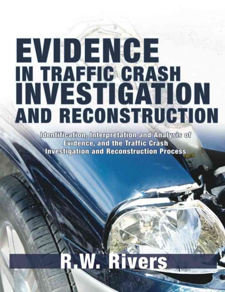 Evidence in Traffic Crash Investigation and Reconstruction: Identification, Interpretation and Analysis of Evidence, and the Traffic Crash Investigation and Reconstruction Process, 1st Edition eBook