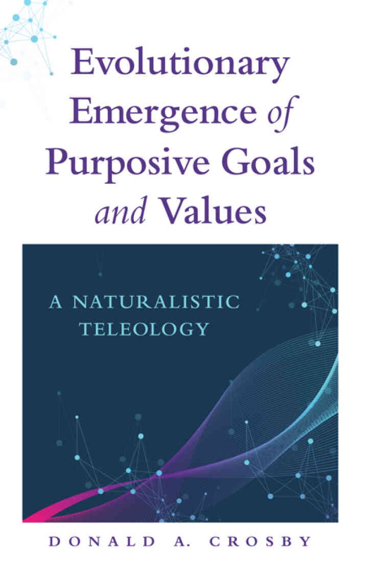 Evolutionary Emergence of Purposive Goals and Values: A Naturalistic Teleology eBook