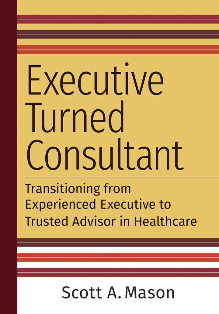 Executive Turned Consultant: Transitioning from Experienced Executive to Trusted Advisor in Healthcare eBook