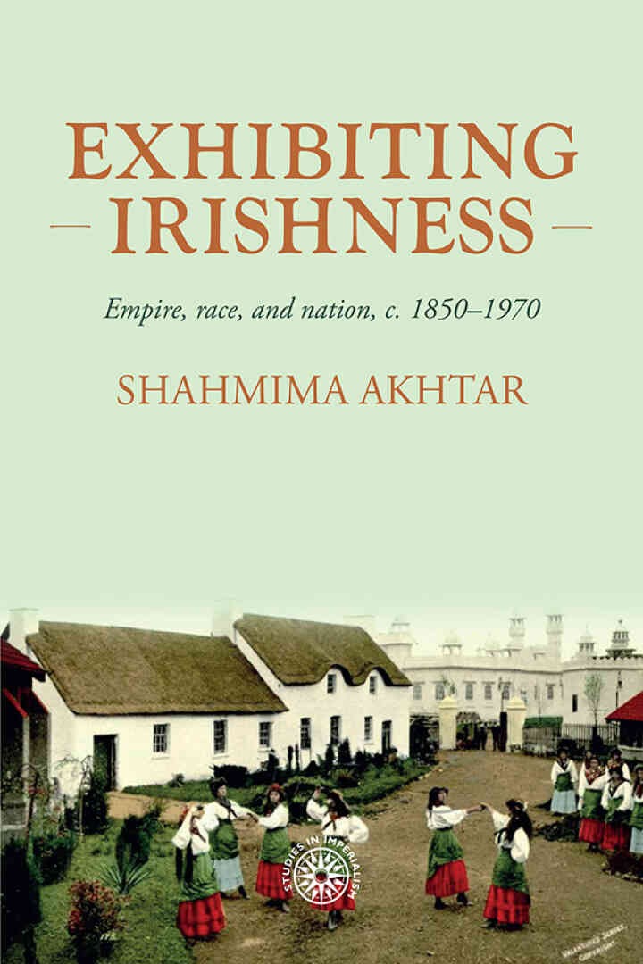 Exhibiting Irishness: Empire, race, and nation, <i>c.</i> 1850-1970 eBook