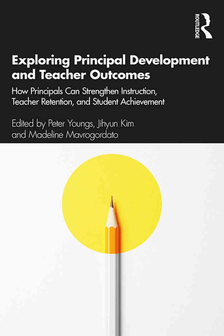 Exploring Principal Development and Teacher Outcomes: How Principals Can Strengthen Instruction, Teacher Retention, and Student Achievement, 1st Edition eBook