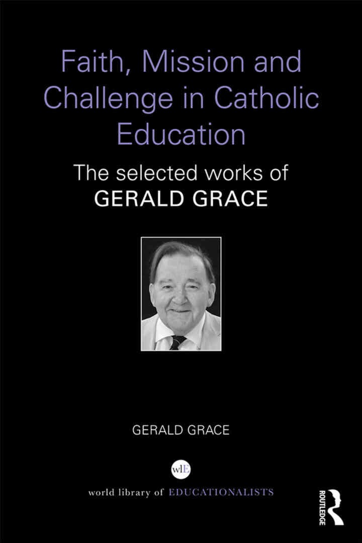 Faith, Mission and Challenge in Catholic Education: The selected works of Gerald Grace, 1st Edition eBook
