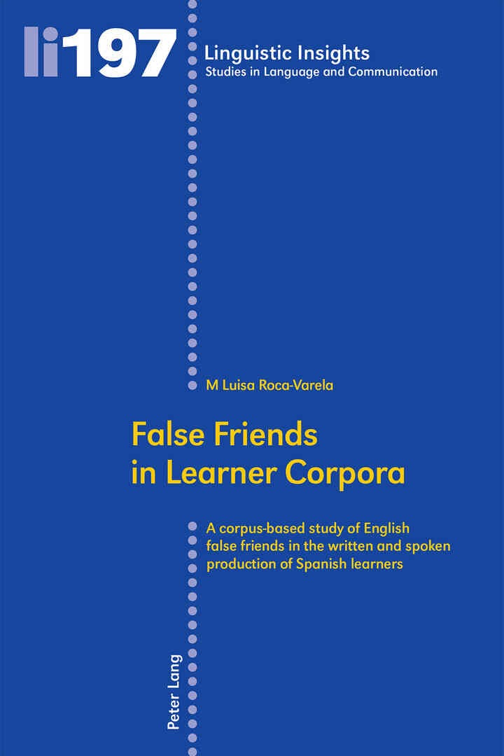 False Friends in Learner Corpora: A corpus-based study of English false friends in the written and spoken production of Spanish learners eBook