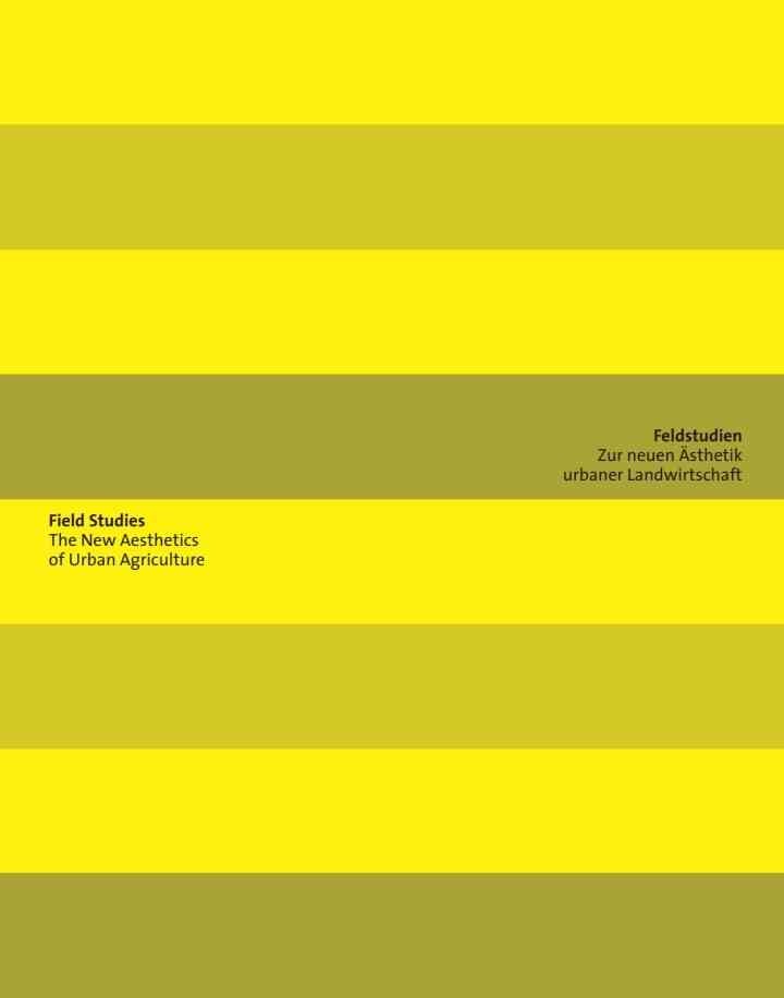Feldstudien / Field Studies: Zur neuen Ästhetik urbaner Landwirtschaft / The New Aesthetics of Urban Agriculture, 1st Edition eBook