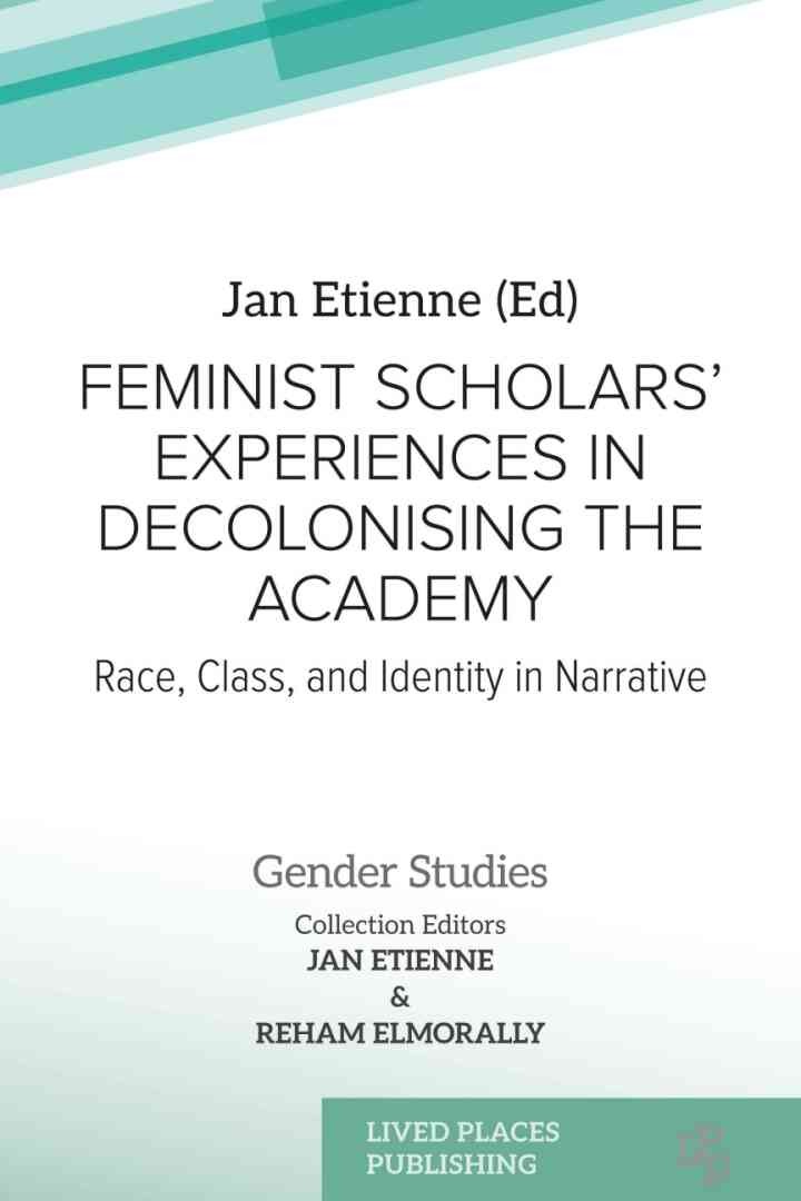 Feminist Scholars' Experiences in Decolonising the Academy: Race, Class, and Identity in Narrative, 1st Edition eBook