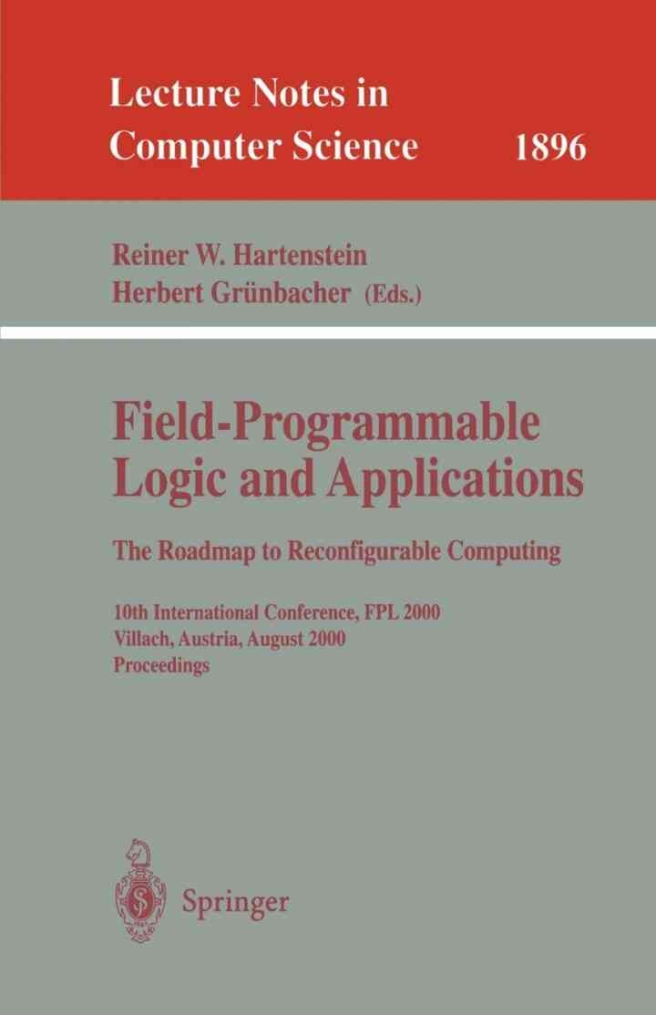 Field-Programmable Logic and Applications: The Roadmap to Reconfigurable Computing: 10th International Conference, FPL 2000 Villach, Austria, August , 1st Edition27-30, 2000 Proceedings eBook