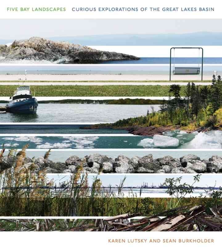 Five Bay Landscapes: Curious Explorations of the Great Lakes Basin eBook