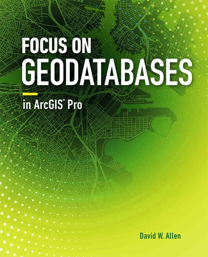Focus on Geodatabases in ArcGIS Pro, 1st Edition eBook