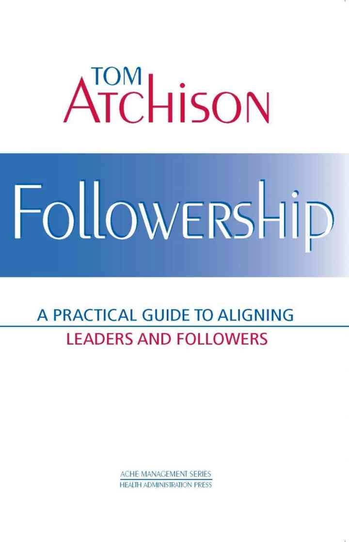 Followership: A Practical Guide to Aligning Leaders and Followers eBook