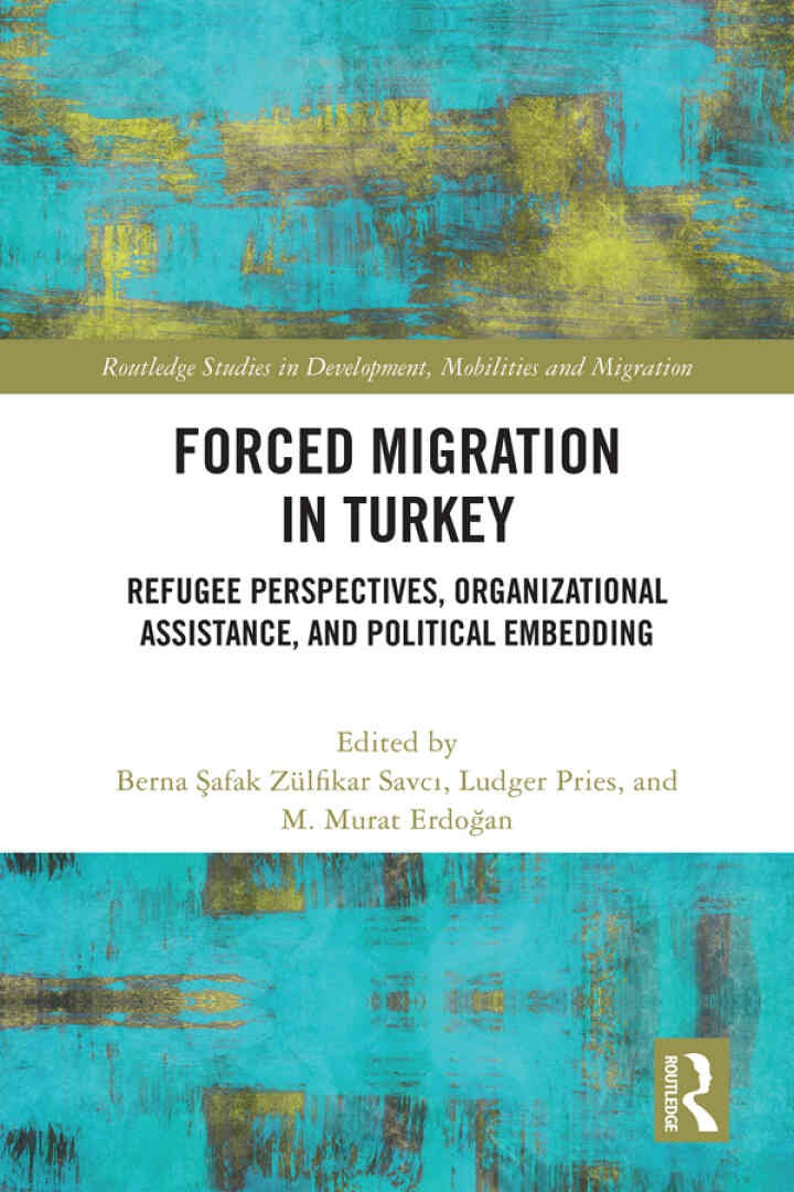 Forced Migration in Turkey: Refugee Perspectives, Organizational Assistance, and Political Embedding eBook