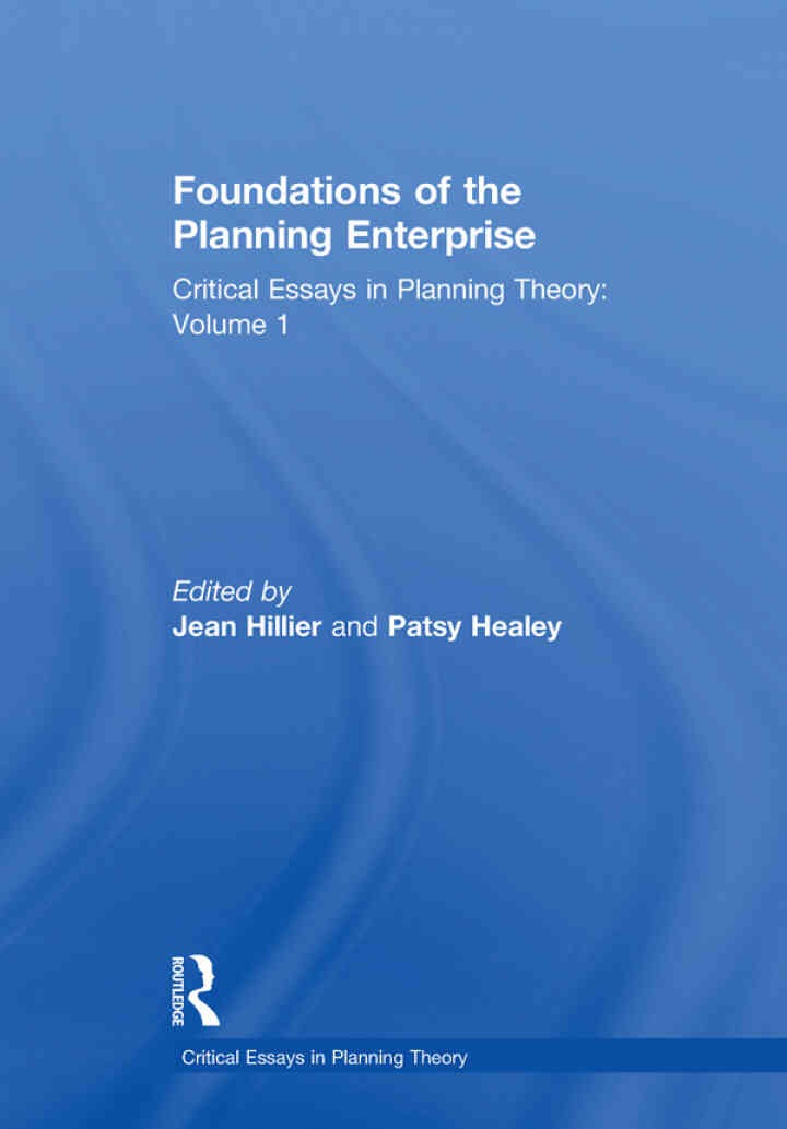 Foundations of the Planning Enterprise: Critical Essays in Planning Theory: Volume 1, 1st Edition eBook