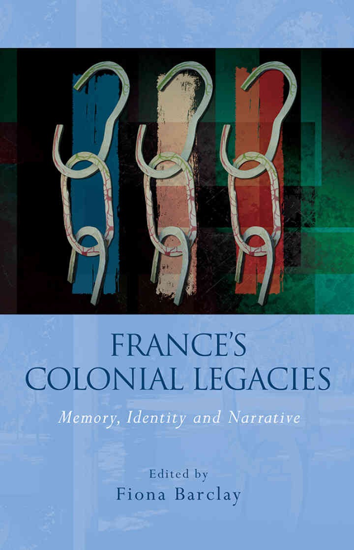France's Colonial Legacies: Memory, Identity and Narrative, 1st Edition eBook