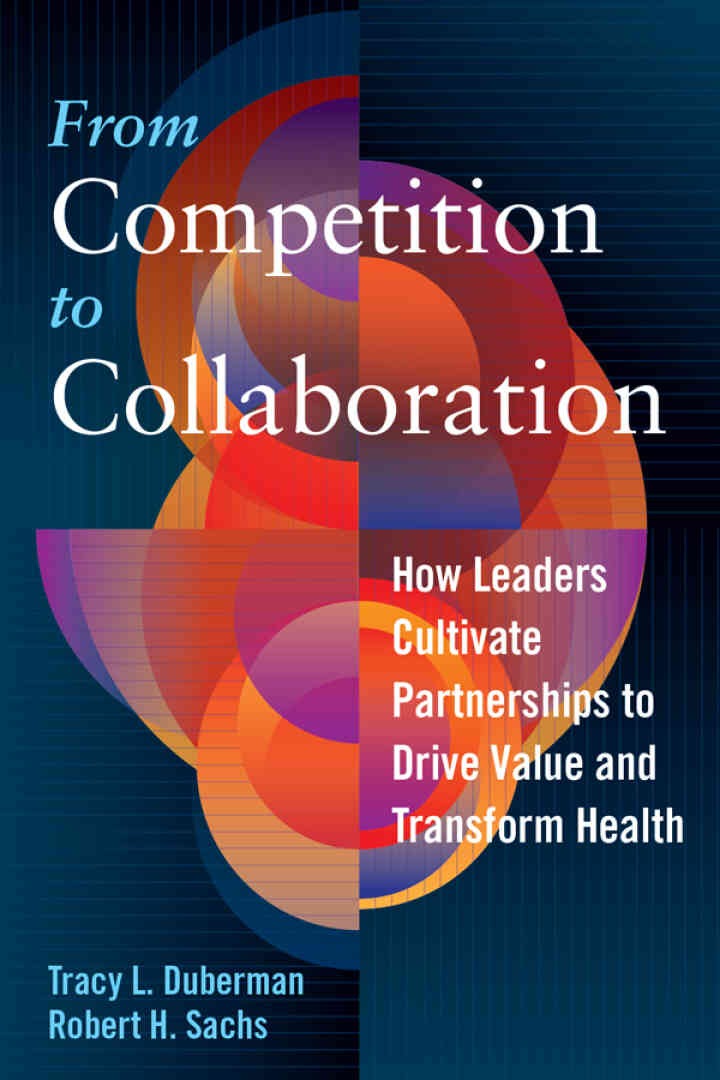 From Competition to Collaboration: How Leaders Cultivate Partnerships to Drive Value and Transform Health eBook