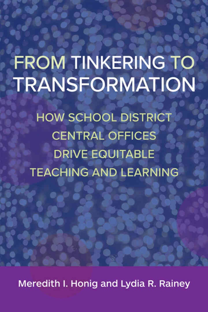 From Tinkering to Transformation: How School District Central Offices Drive Equitable Teaching and Learning, 1st Edition eBook