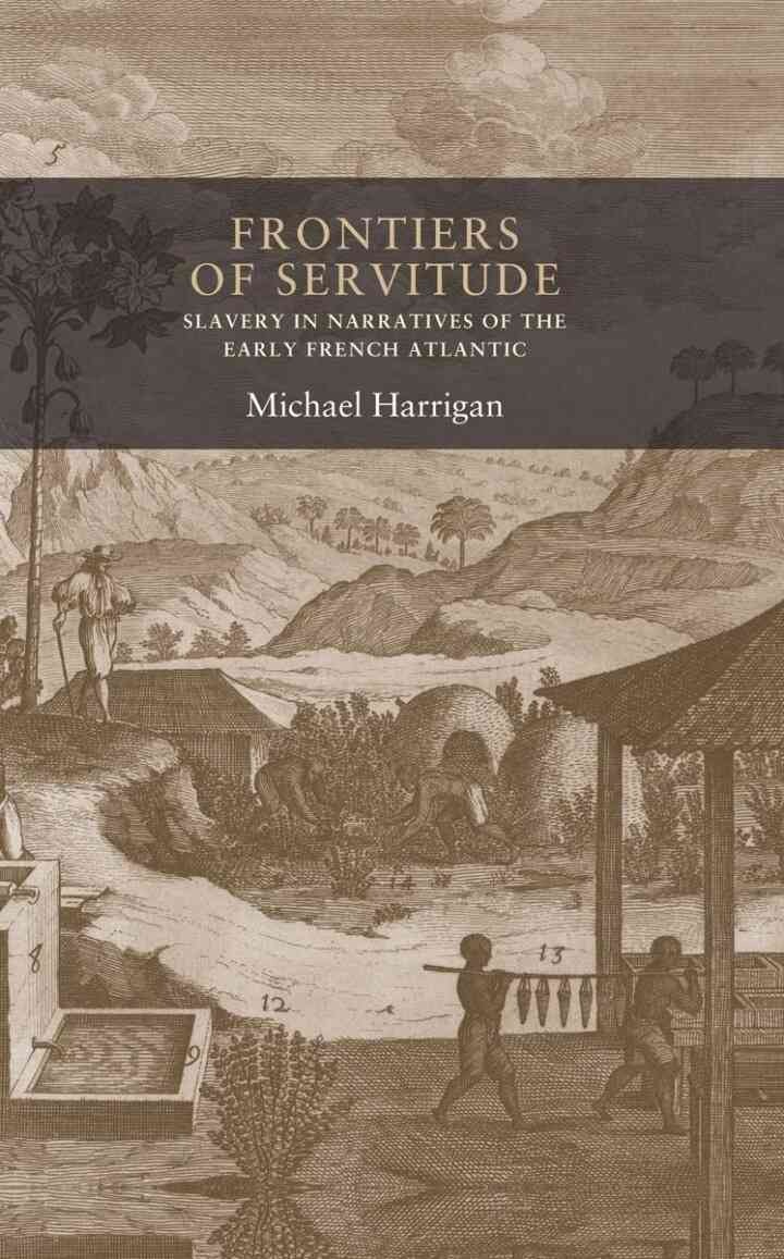 Frontiers of servitude: Slavery in narratives of the early French Atlantic eBook