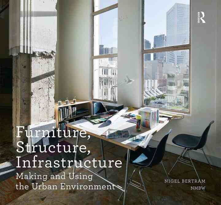 Furniture, Structure, Infrastructure: Making and Using the Urban Environment, 1st Edition eBook