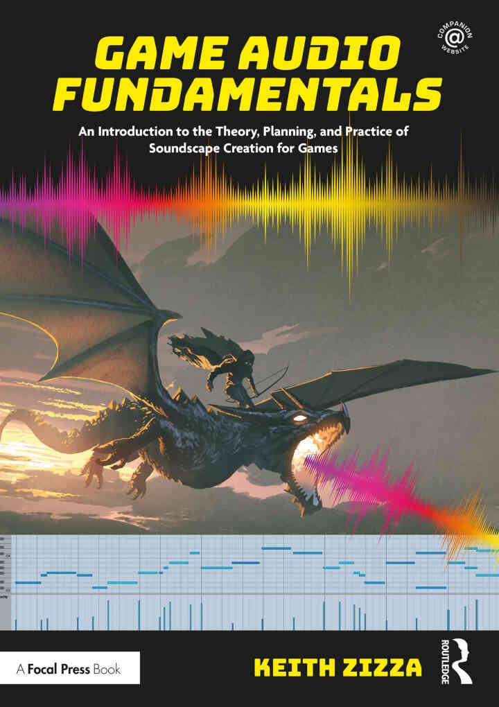 Game Audio Fundamentals: An Introduction to the Theory, Planning, and Practice of Soundscape Creation for Games eBook