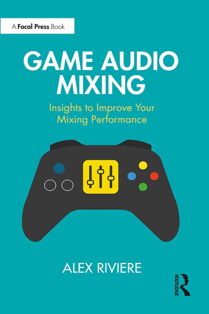 Game Audio Mixing: Insights to Improve Your Mixing Performance eBook