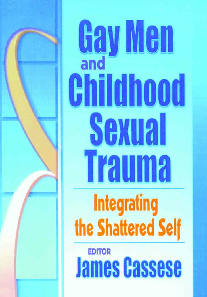 Gay Men and Childhood Sexual Trauma: Integrating the Shattered Self, 1st Edition eBook