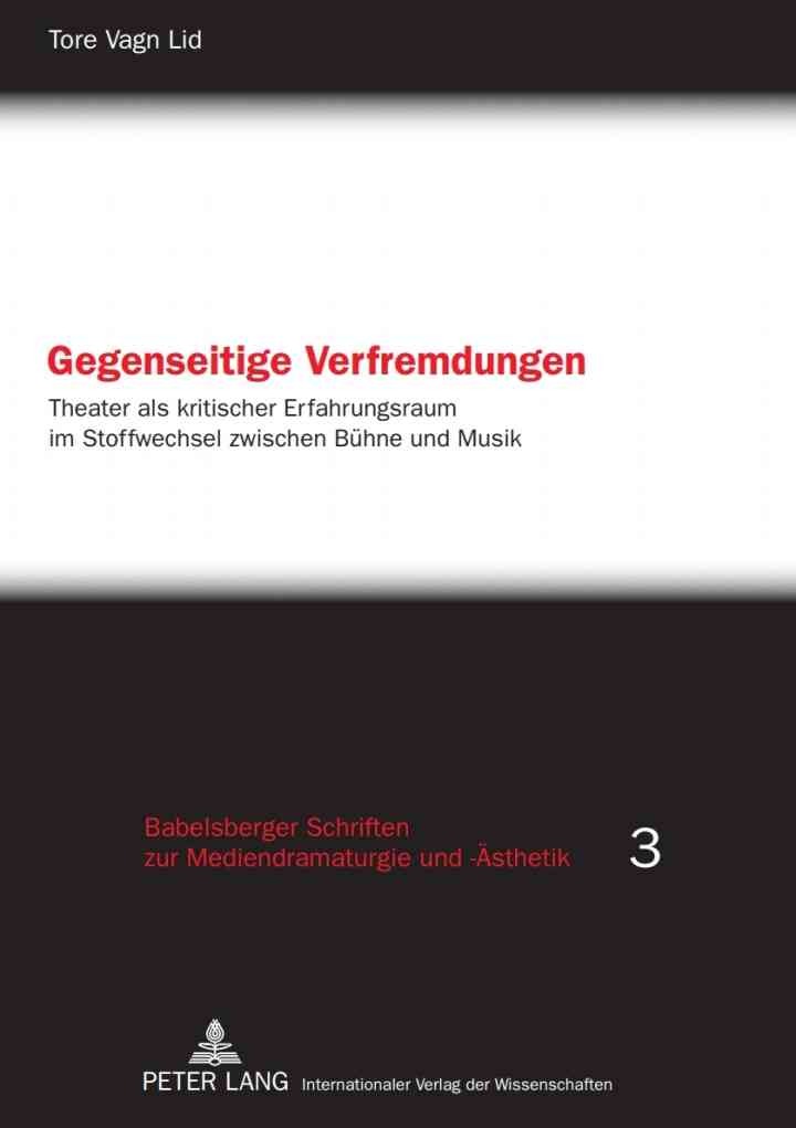 Gegenseitige Verfremdungen: Theater als kritischer Erfahrungsraum im Stoffwechsel zwischen Buehne und Musik, 1st Edition eBook