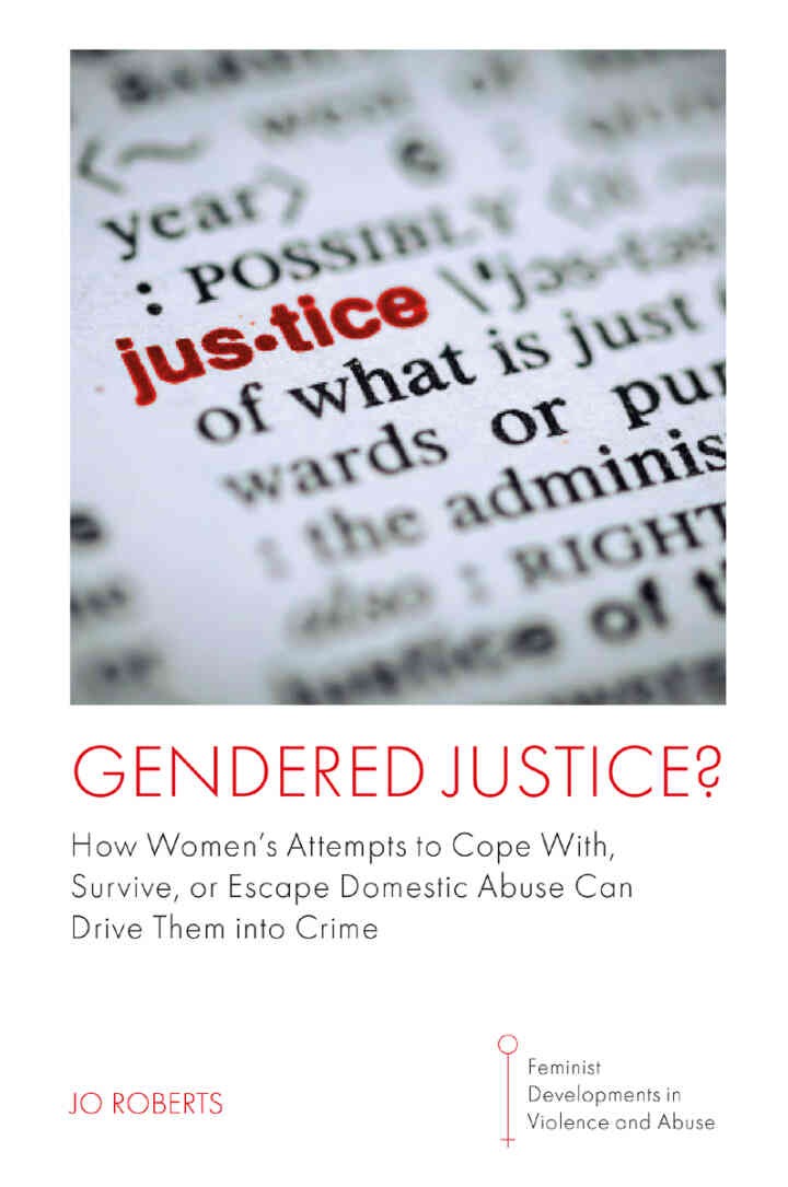 Gendered Justice?: How Women’s Attempts to Cope With, Survive, or Escape Domestic Abuse Can Drive Them into Crime eBook