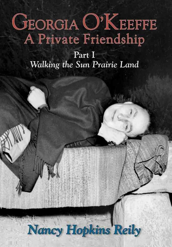 Georgia O'Keeffe, A Private Friendship, Part I: Walking the Sun Prairie Land eBook