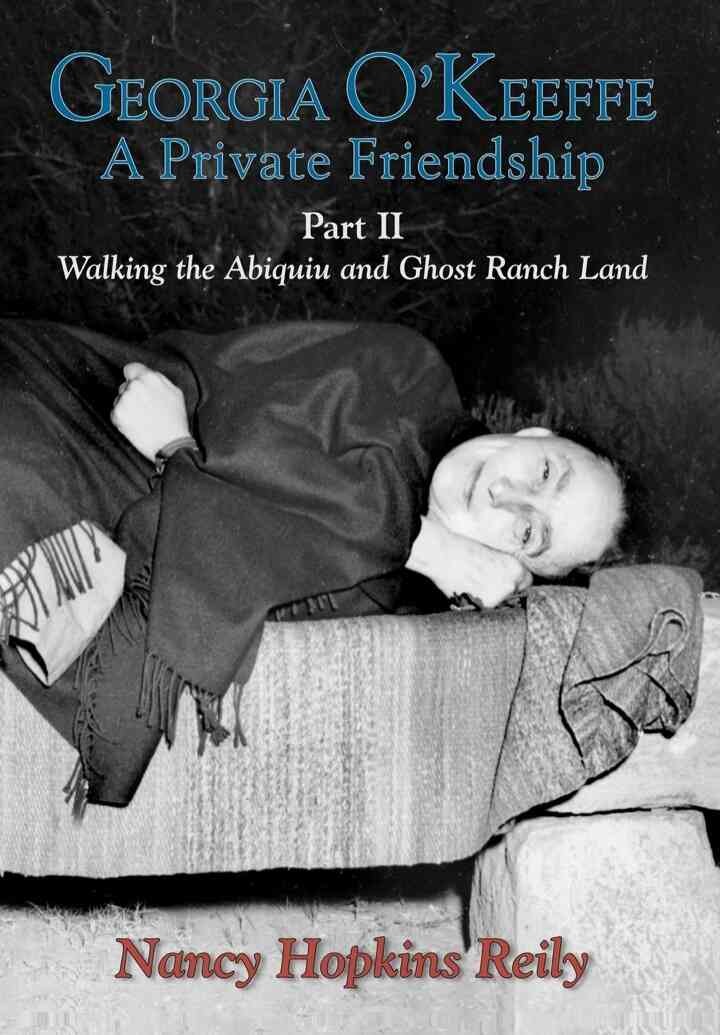 Georgia O'Keeffe, A Private Friendship, Part II: Walking the Abiquiu and Ghost Ranch Land eBook