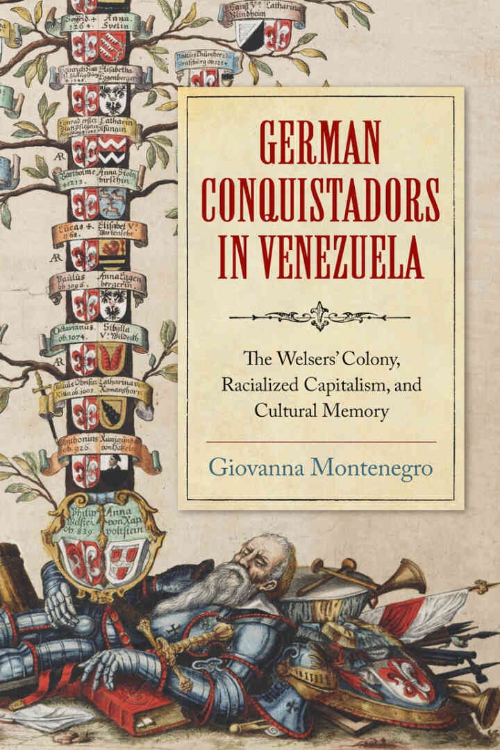 German Conquistadors in Venezuela: The Welsers' Colony, Racialized Capitalism, and Cultural Memory eBook