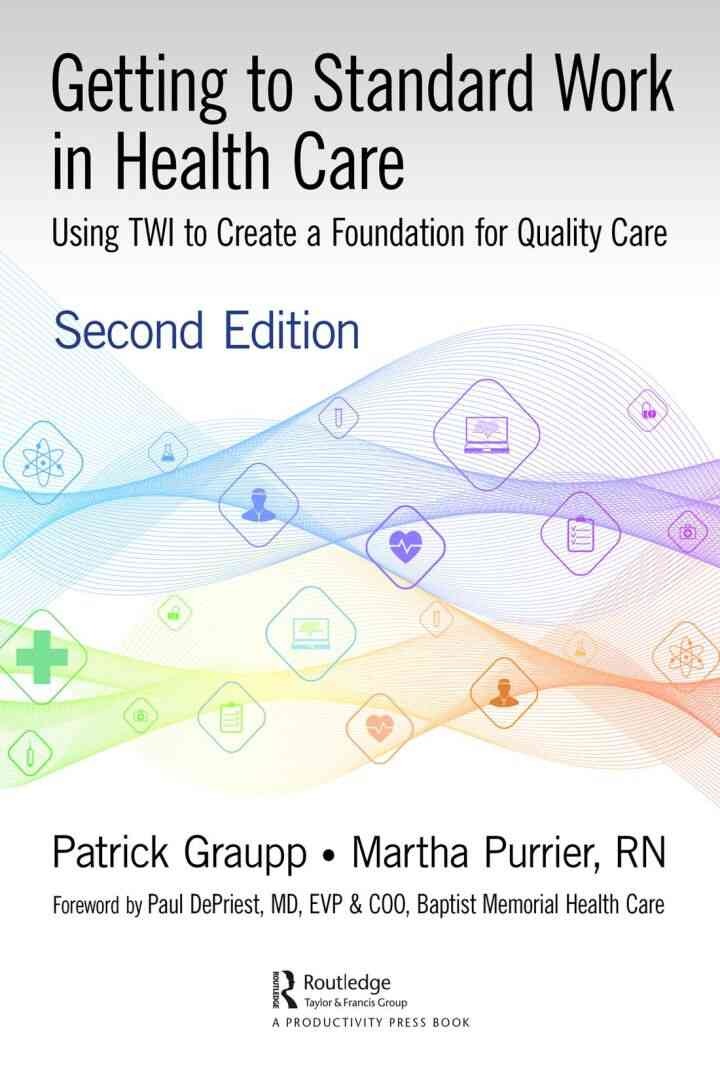Getting to Standard Work in Health Care: Using TWI to Create a Foundation for Quality Care eBook