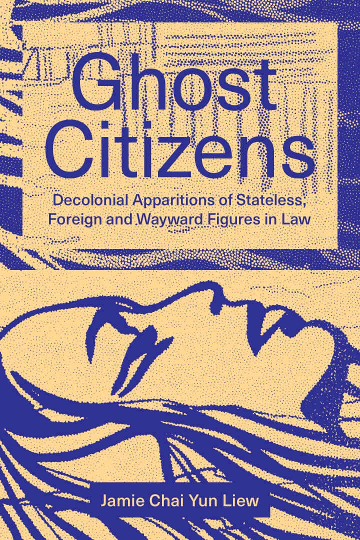 Ghost Citizens: Decolonial Apparitions of Stateless, Foreign and Wayward Figures in Law eBook