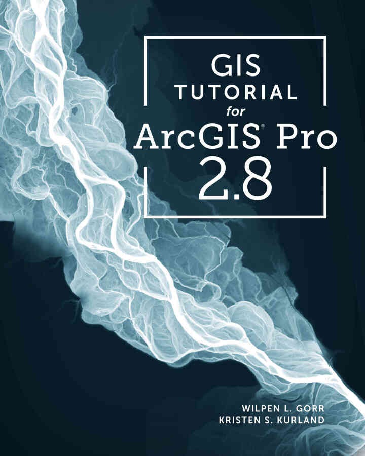 GIS Tutorial for ArcGIS Pro 2.8Newer Edition Available, 4th Edition eBook