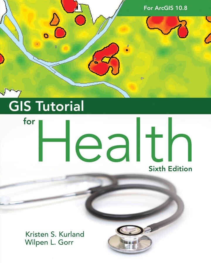GIS Tutorial for Health for ArcGIS Desktop 10.8, 6th Edition eBook